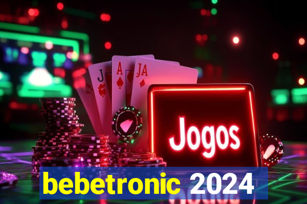 bebetronic 2024